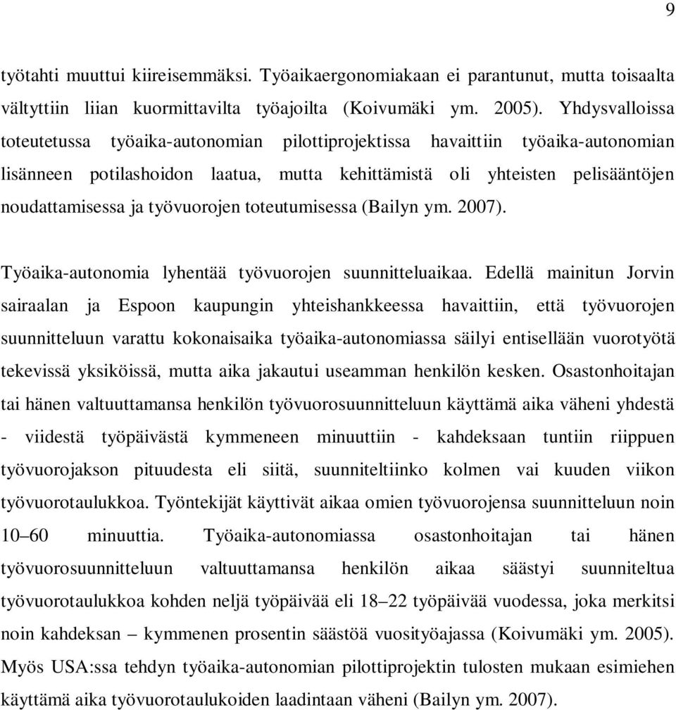 työvuorojen toteutumisessa (Bailyn ym. 2007). Työaika-autonomia lyhentää työvuorojen suunnitteluaikaa.