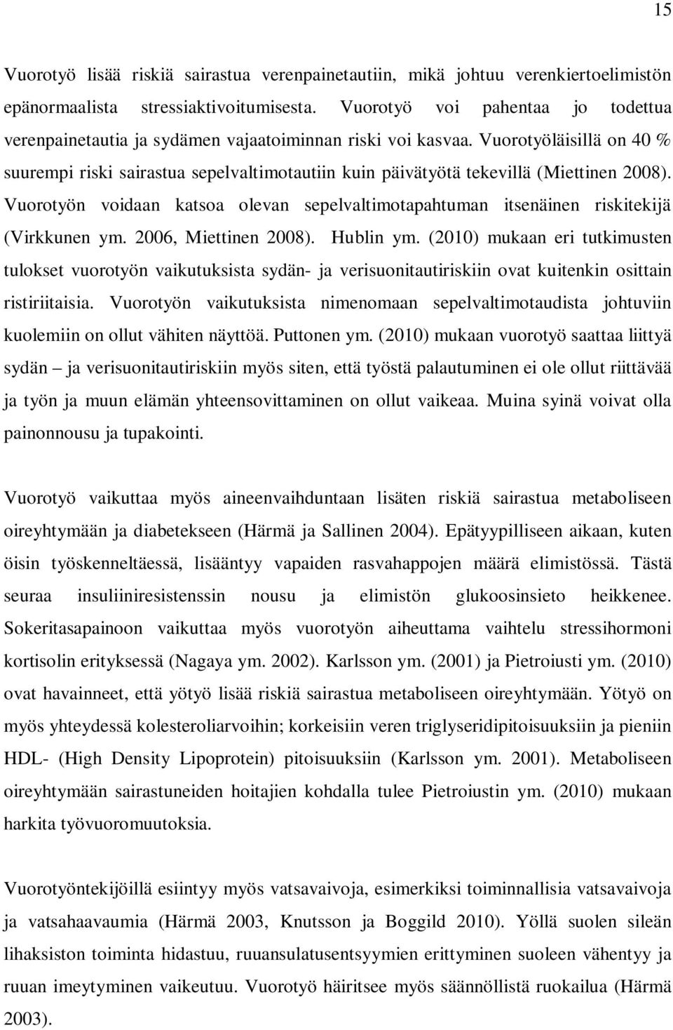 Vuorotyöläisillä on 40 % suurempi riski sairastua sepelvaltimotautiin kuin päivätyötä tekevillä (Miettinen 2008).