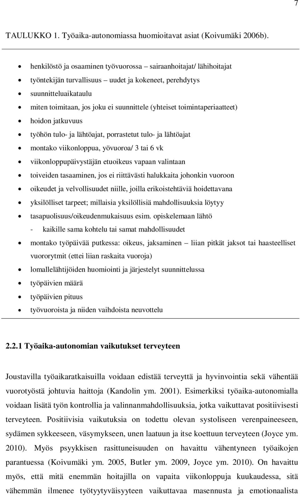 toimintaperiaatteet) hoidon jatkuvuus työhön tulo- ja lähtöajat, porrastetut tulo- ja lähtöajat montako viikonloppua, yövuoroa/ 3 tai 6 vk viikonloppupäivystäjän etuoikeus vapaan valintaan toiveiden