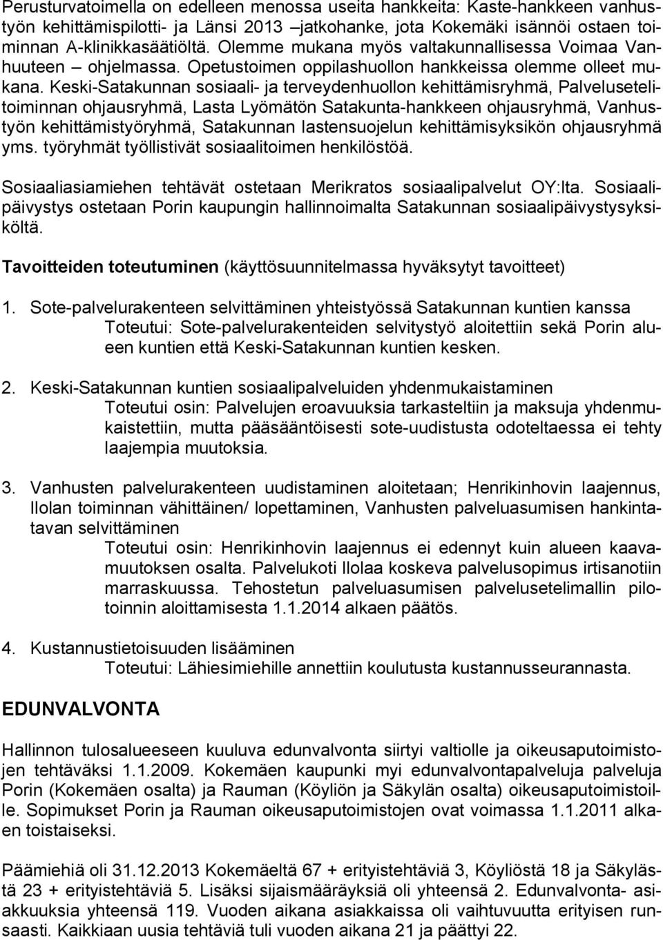 Keski-Satakunnan sosiaali- ja terveydenhuollon kehittämisryhmä, Palvelusetelitoiminnan ohjausryhmä, Lasta Lyömätön Satakunta-hankkeen ohjausryhmä, Vanhustyön kehittämistyöryhmä, Satakunnan