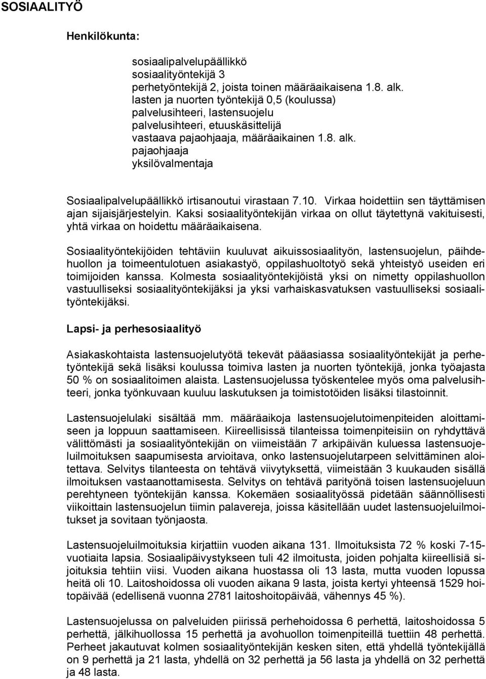 pajaohjaaja yksilövalmentaja Sosiaalipalvelupäällikkö irtisanoutui virastaan 7.10. Virkaa hoidettiin sen täyttämisen ajan sijaisjärjestelyin.