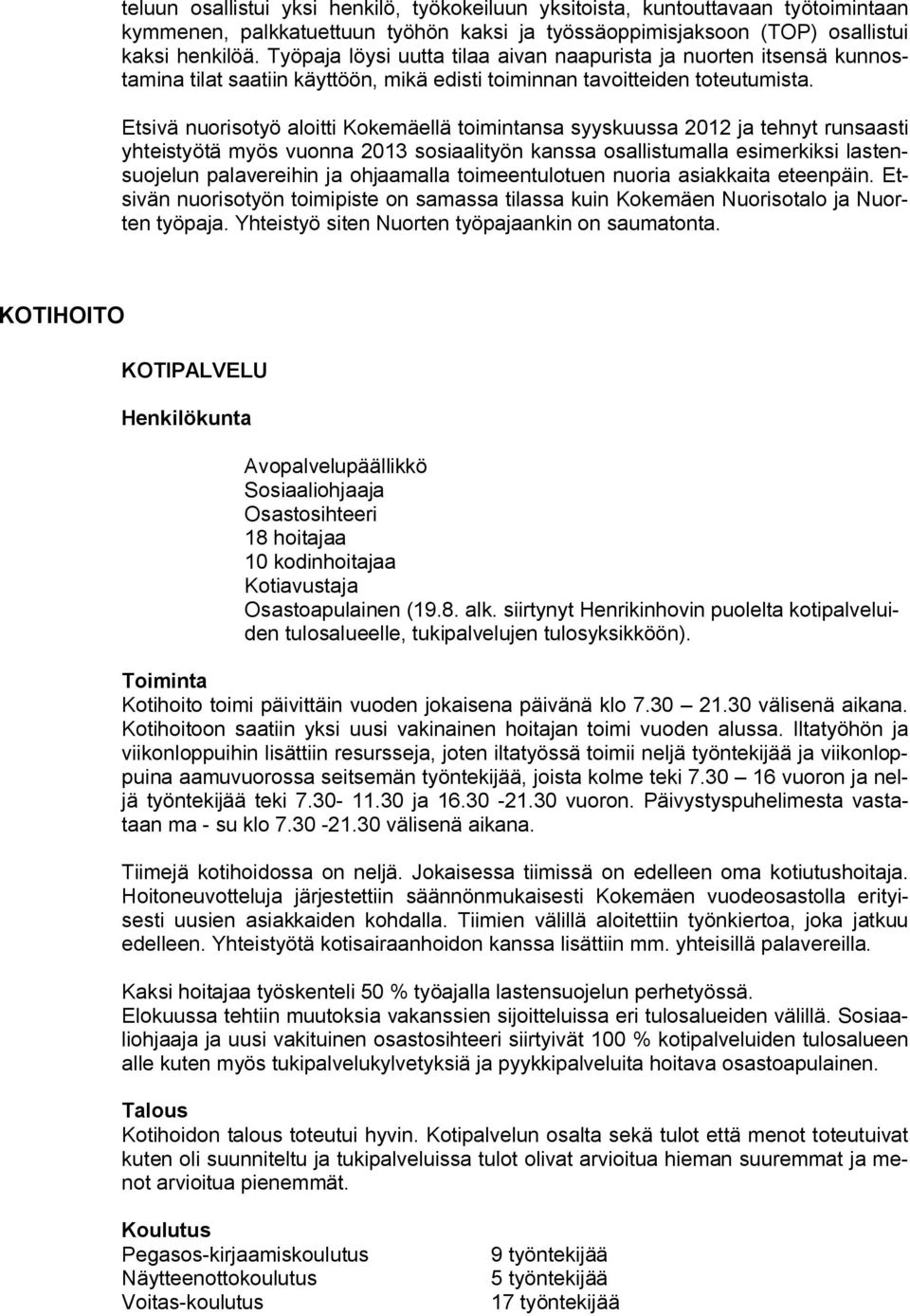 Etsivä nuorisotyö aloitti Kokemäellä toimintansa syyskuussa 2012 ja tehnyt runsaasti yhteistyötä myös vuonna 2013 sosiaalityön kanssa osallistumalla esimerkiksi lastensuojelun palavereihin ja