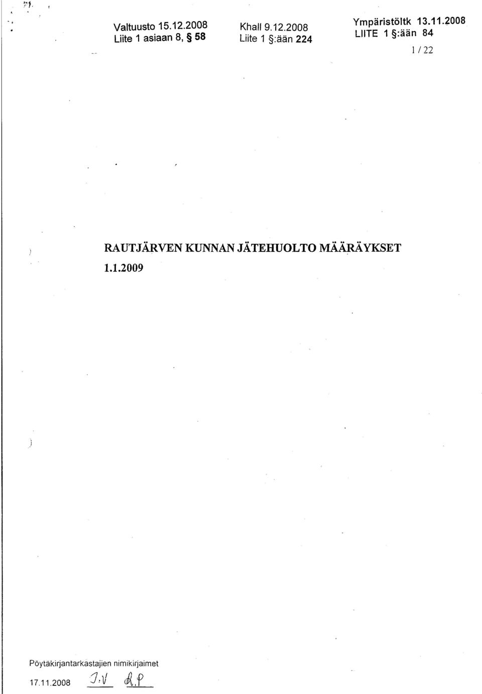 84 1 / 22 RAUTJÄRVEN KUNNAN JÄTEHUOLTO MÄÄRÄYKSET 1.1.2009 Pöytäkirjantarkastajien nimikirjaimet 17.