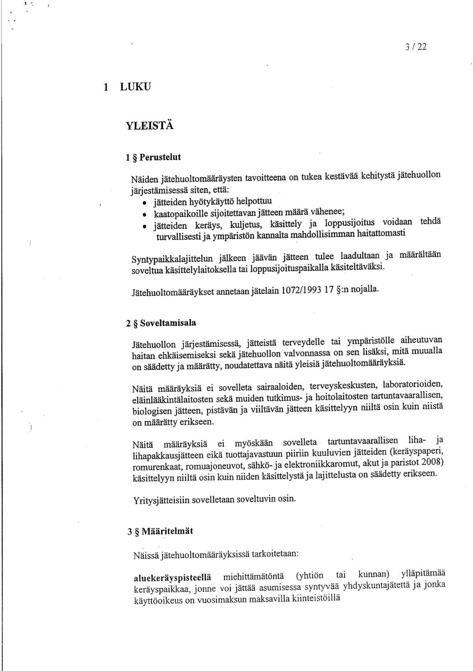 jälkeen jäävän jätteen tulee laadultaan ja määrältään soveltua käsittelylaitoksella tai loppusijoituspaikalla käsiteltäväksi. Jätehuoltomääräykset annetaan jätelain 1072/1993 17 :n nojalla.