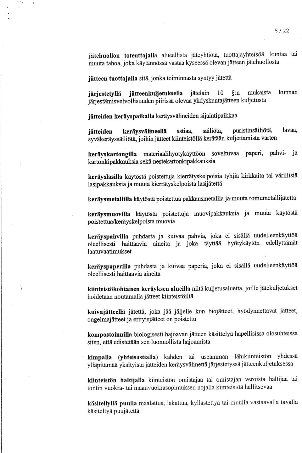 keräysvälineiden sij aintipaikkaa jätteiden keräysvälineellä astiaa, säiliötä, puristinsäiliötä, lavaa, syväkeräyssäiliötä, joihin jätteet kiinteistöllä kerätään kuljettamista varten keräyskartongila