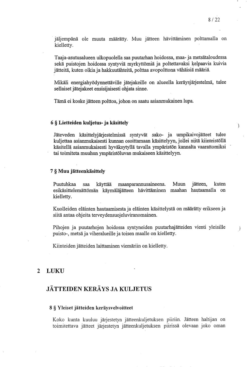 polttaa avopolttona vähäisiä määriä. Mikäli energiahyödynnettäville jätejakeille on alueella keräysjärjestelmä, tulee sellaiset j ätejakeet ensisijaisesti ohjata sinne.