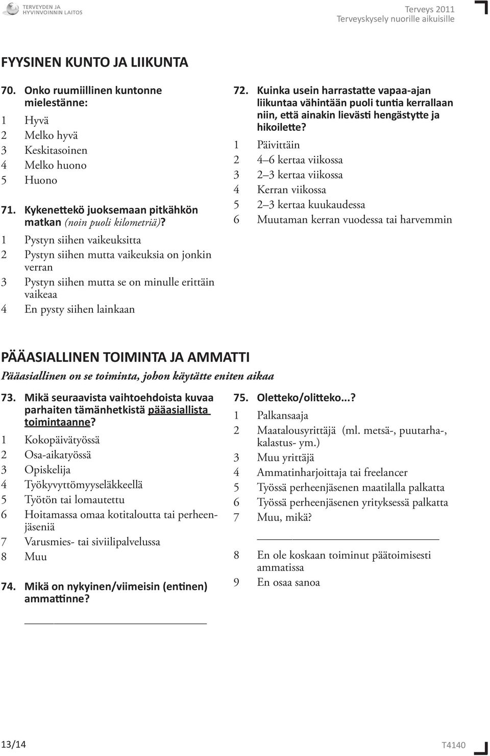 Kuinka usein harrastatte vapaa-ajan liikuntaa vähintään puoli tuntia kerrallaan niin, että ainakin lievästi hengästytte ja hikoilette?