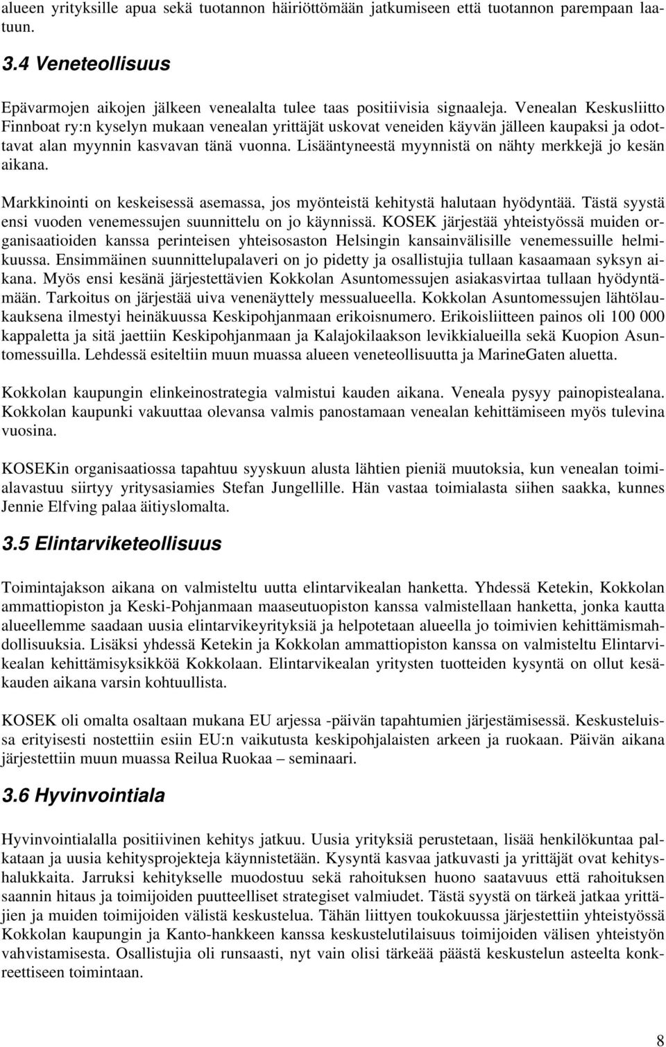 Lisääntyneestä myynnistä on nähty merkkejä jo kesän aikana. Markkinointi on keskeisessä asemassa, jos myönteistä kehitystä halutaan hyödyntää.