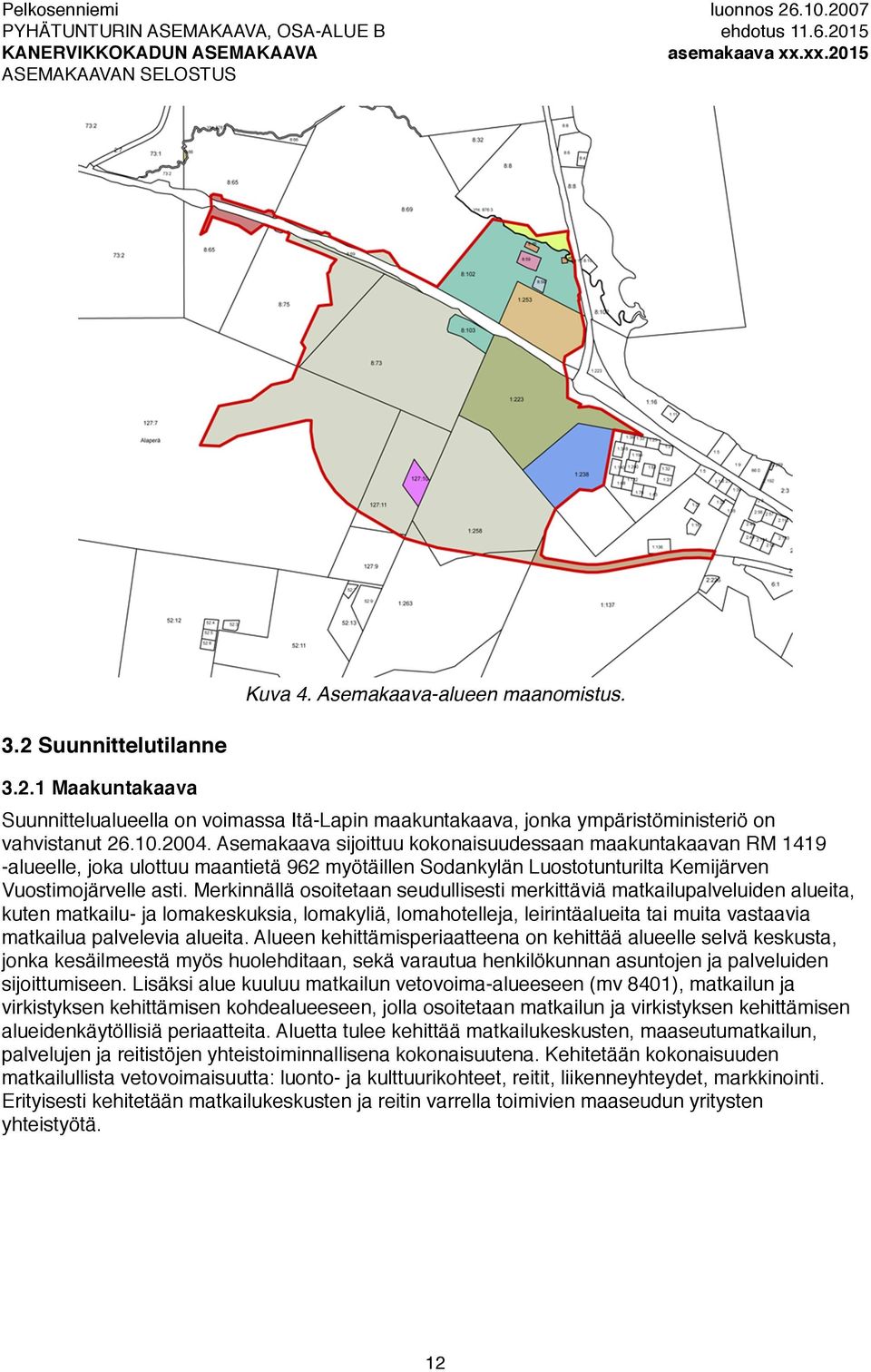 Merkinnällä osoitetaan seudullisesti merkittäviä matkailupalveluiden alueita, kuten matkailu- ja lomakeskuksia, lomakyliä, lomahotelleja, leirintäalueita tai muita vastaavia matkailua palvelevia