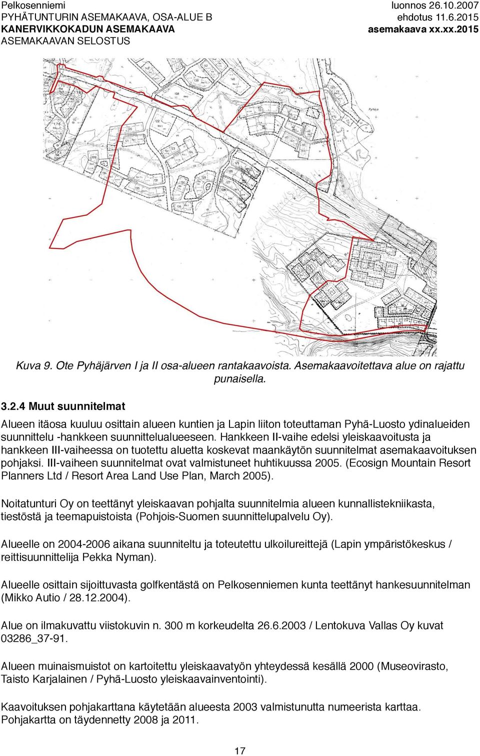 Hankkeen II-vaihe edelsi yleiskaavoitusta ja hankkeen III-vaiheessa on tuotettu aluetta koskevat maankäytön suunnitelmat asemakaavoituksen pohjaksi.