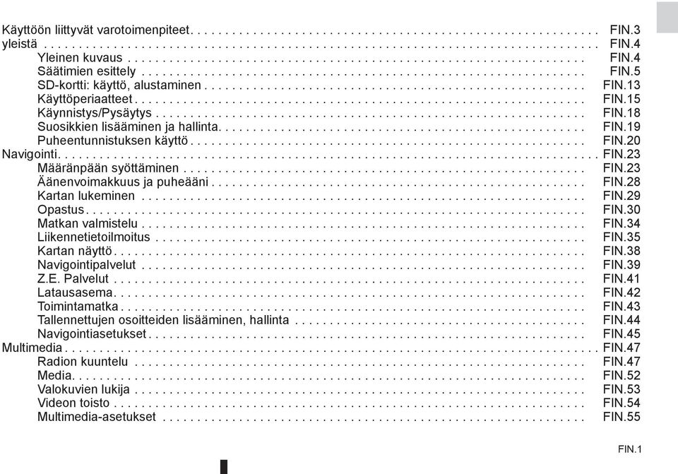 ................................................................ FIN.15 Käynnistys/Pysäytys.............................................................. FIN.18 Suosikkien lisääminen ja hallinta..................................................... FIN.19 Puheentunnistuksen käyttö.