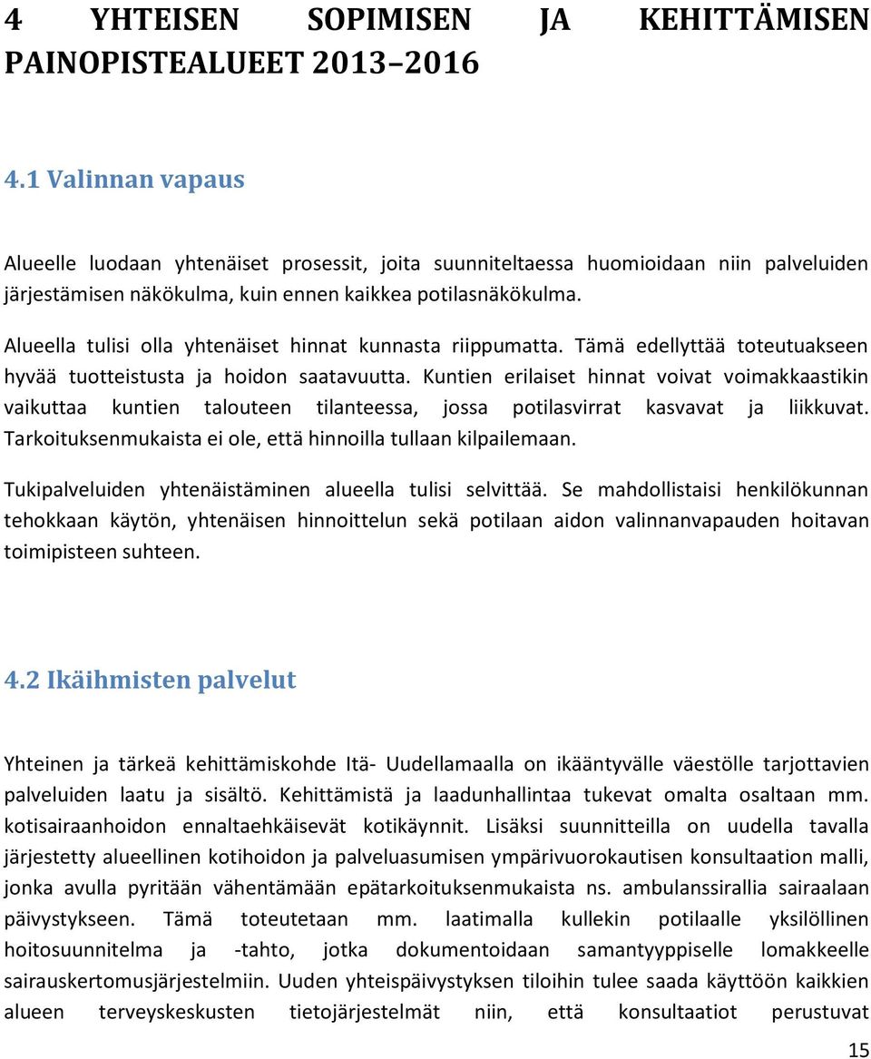 Alueella tulisi olla yhtenäiset hinnat kunnasta riippumatta. Tämä edellyttää toteutuakseen hyvää tuotteistusta ja hoidon saatavuutta.