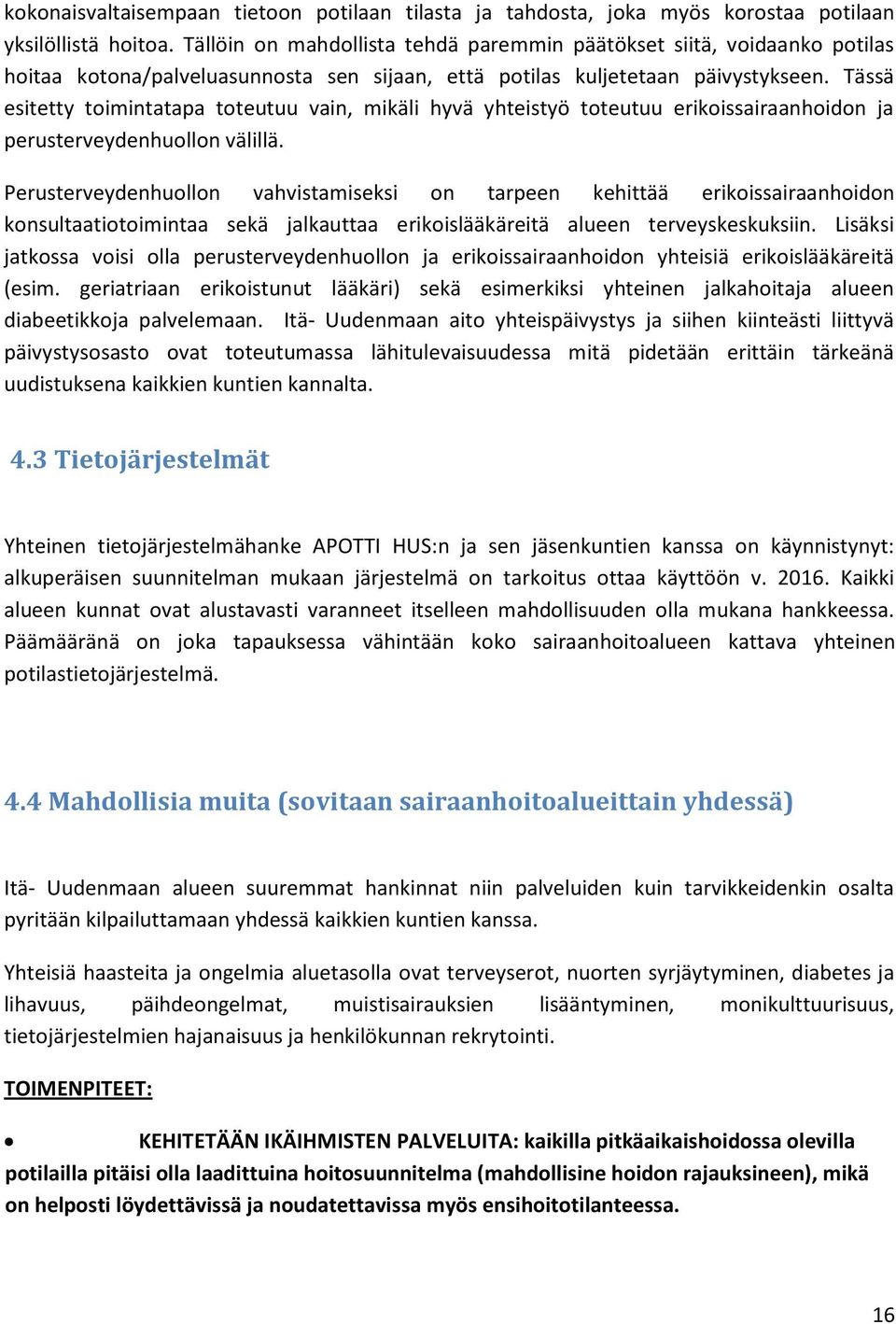 Tässä esitetty toimintatapa toteutuu vain, mikäli hyvä yhteistyö toteutuu erikoissairaanhoidon ja perusterveydenhuollon välillä.