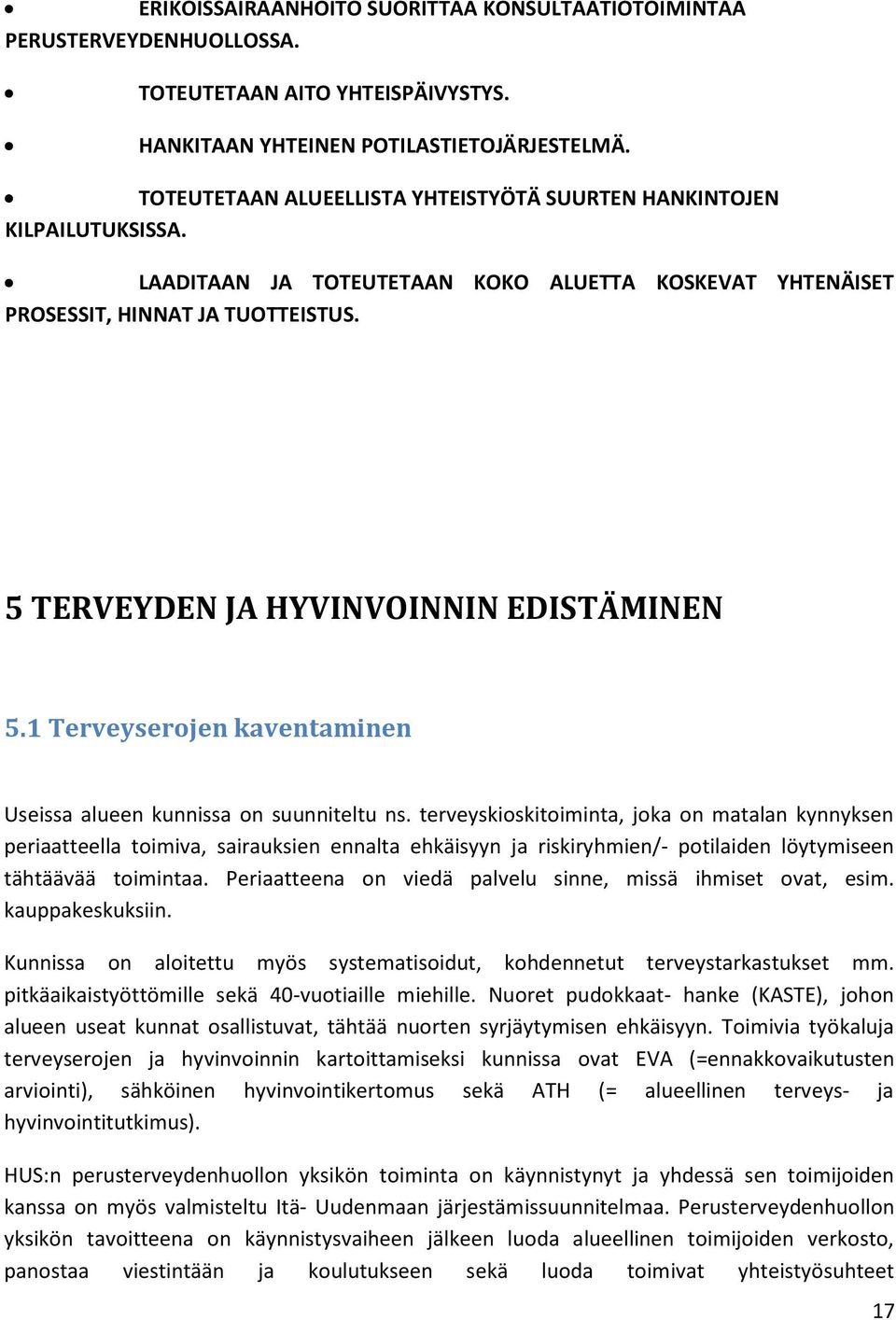 5 TERVEYDEN JA HYVINVOINNIN EDISTÄMINEN 5.1 Terveyserojen kaventaminen Useissa alueen kunnissa on suunniteltu ns.