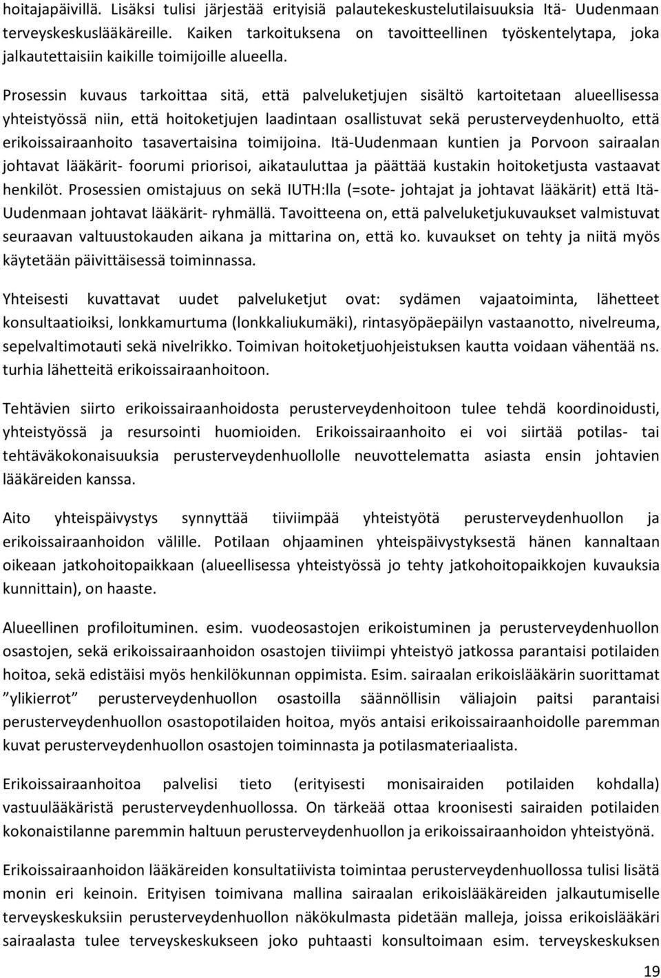 Prosessin kuvaus tarkoittaa sitä, että palveluketjujen sisältö kartoitetaan alueellisessa yhteistyössä niin, että hoitoketjujen laadintaan osallistuvat sekä perusterveydenhuolto, että