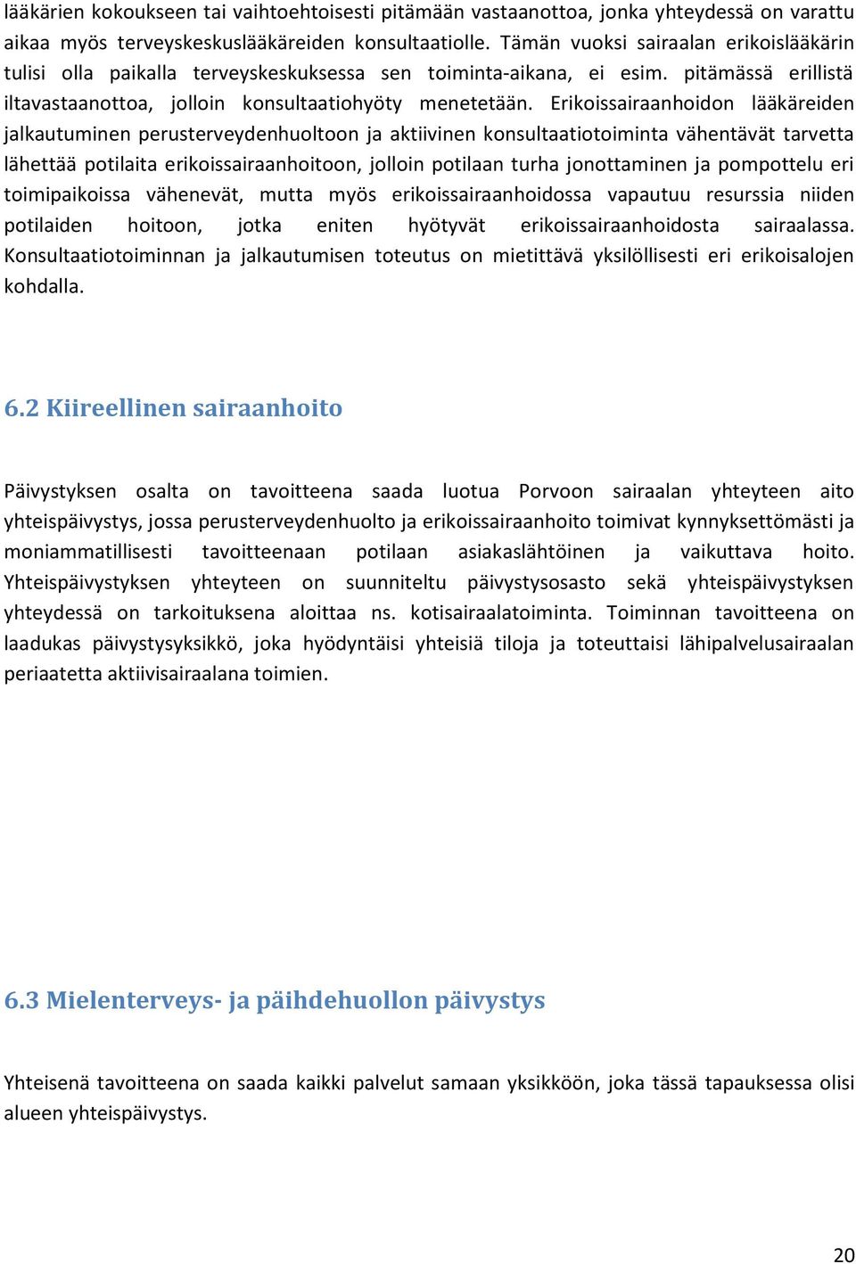 Erikoissairaanhoidon lääkäreiden jalkautuminen perusterveydenhuoltoon ja aktiivinen konsultaatiotoiminta vähentävät tarvetta lähettää potilaita erikoissairaanhoitoon, jolloin potilaan turha