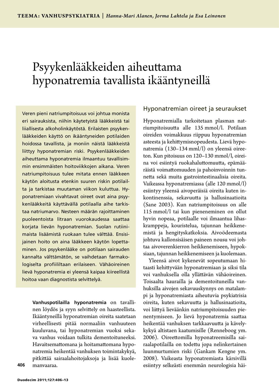 Erilaisten psyykenlääkkeiden käyttö on ikääntyneiden potilaiden hoidossa tavallista, ja moniin näistä lääkkeistä liittyy hyponatremian riski.