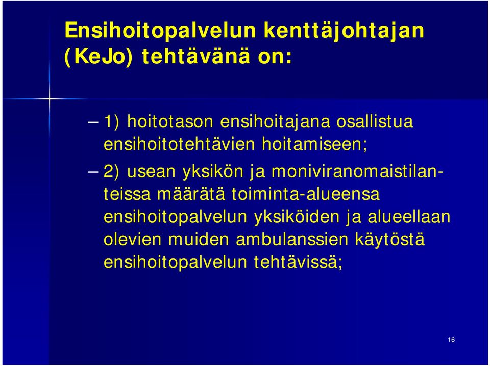 moniviranomaistilanteissa määrätä toiminta-alueensa ensihoitopalvelun