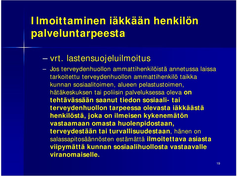 alueen pelastustoimen, hätäkeskuksen tai poliisin palveluksessa oleva on tehtävässään saanut tiedon sosiaali- tai terveydenhuollon tarpeessa olevasta