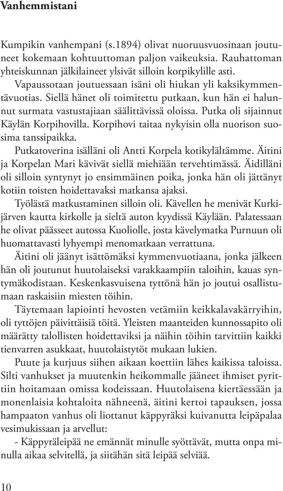 Putka oli sijainnut Käylän Korpihovilla. Korpihovi taitaa nykyisin olla nuorison suosima tanssipaikka. Putkatoverina isälläni oli Antti Korpela kotikylältämme.