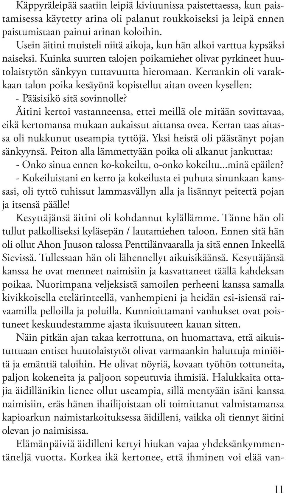 Kerrankin oli varakkaan talon poika kesäyönä kopistellut aitan oveen kysellen: - Pääsisikö sitä sovinnolle?