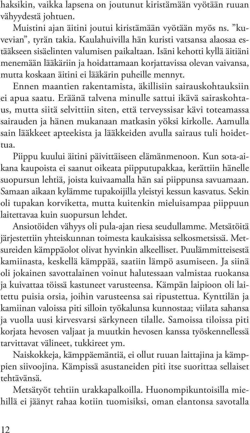 Isäni kehotti kyllä äitiäni menemään lääkäriin ja hoidattamaan korjattavissa olevan vaivansa, mutta koskaan äitini ei lääkärin puheille mennyt.