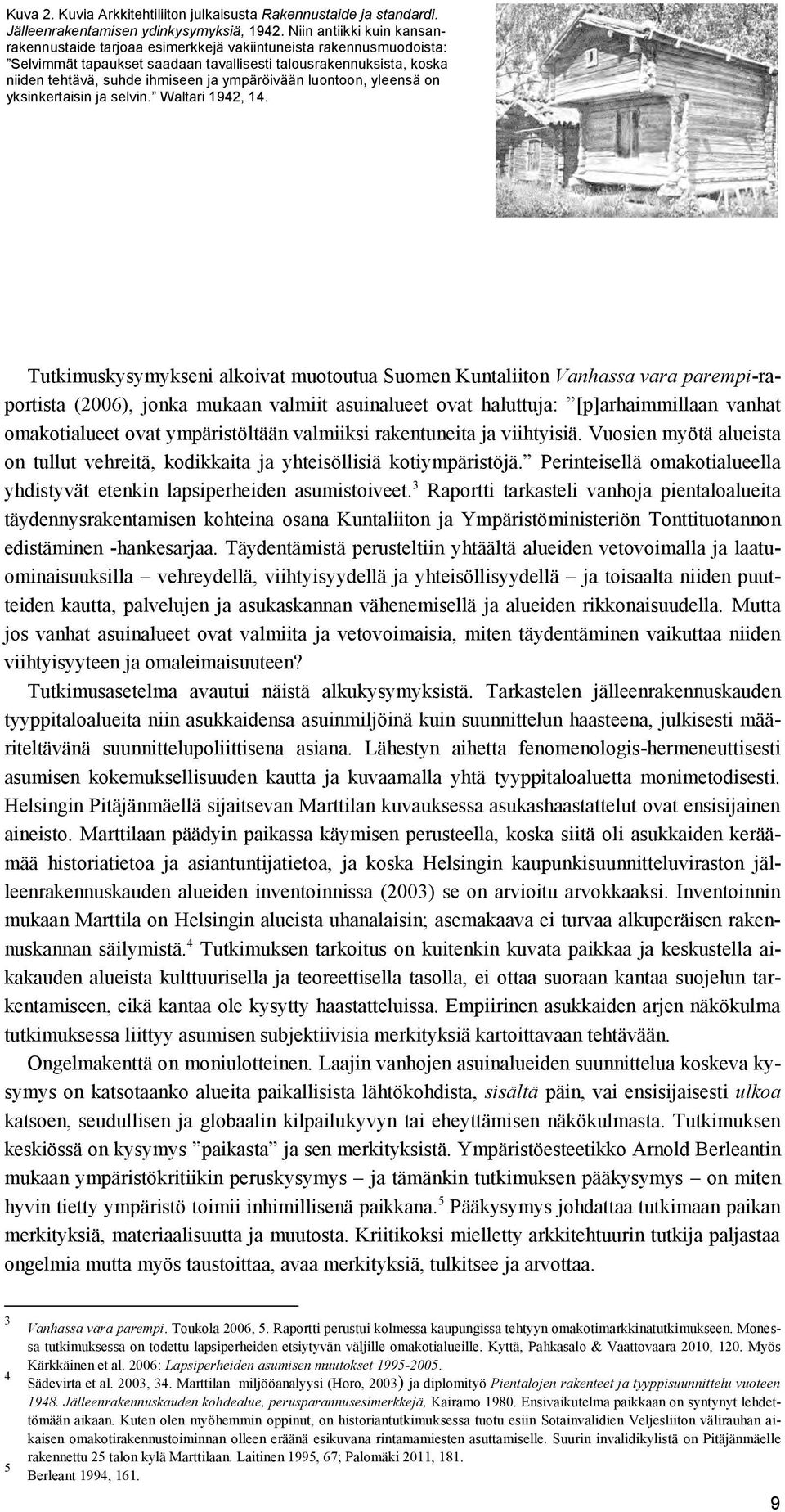 ympäröivään luontoon, yleensä on yksinkertaisin ja selvin. Waltari 1942, 14.