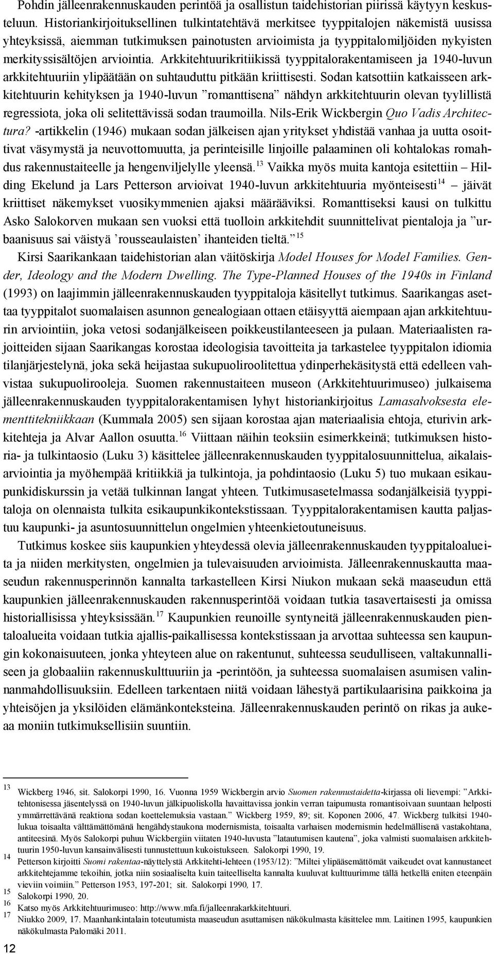 arviointia. Arkkitehtuurikritiikissä tyyppitalorakentamiseen ja 1940-luvun arkkitehtuuriin ylipäätään on suhtauduttu pitkään kriittisesti.