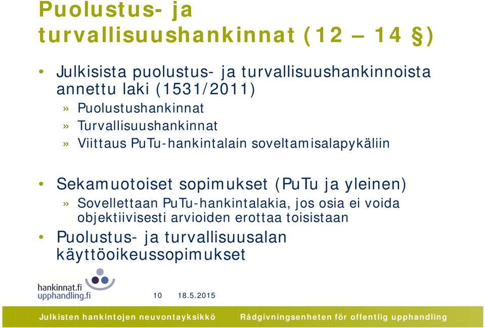 soveltamisalapykäliin Sekamuotoiset sopimukset (PuTu ja yleinen)» Sovellettaan PuTu-hankintalakia, jos