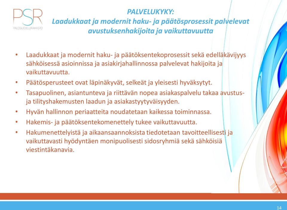 Tasapuolinen, asiantunteva ja riittävän nopea asiakaspalvelu takaa avustusja tilityshakemusten laadun ja asiakastyytyväisyyden.