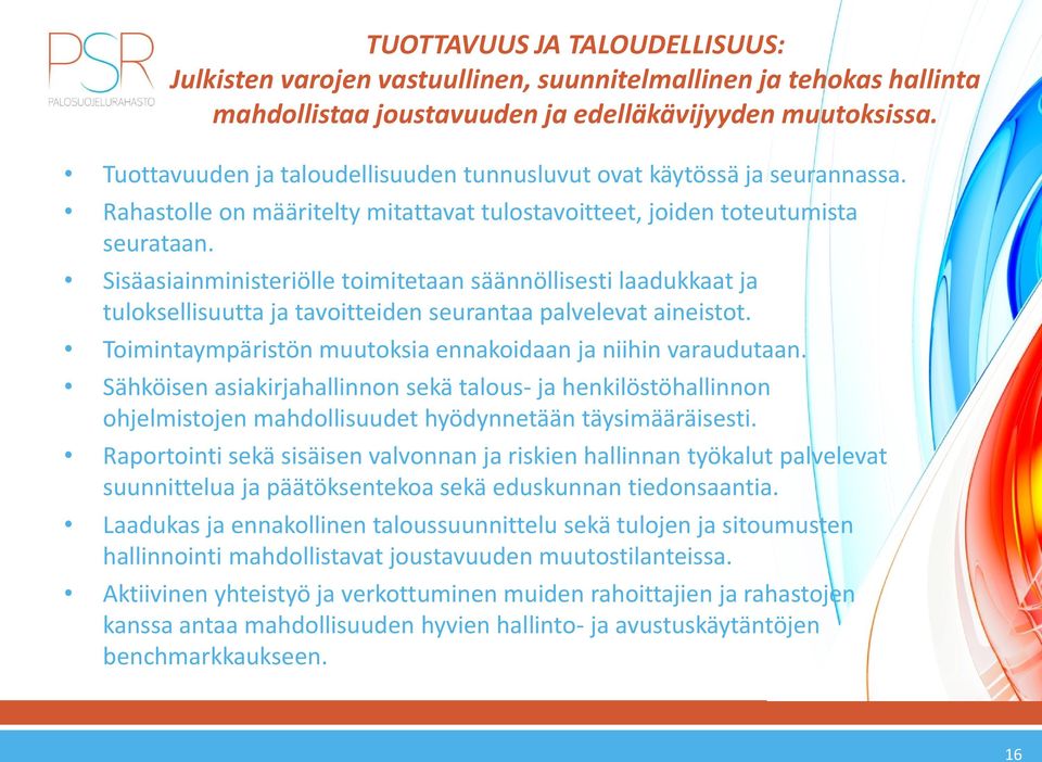 Sisäasiainministeriölle toimitetaan säännöllisesti laadukkaat ja tuloksellisuutta ja tavoitteiden seurantaa palvelevat aineistot. Toimintaympäristön muutoksia ennakoidaan ja niihin varaudutaan.