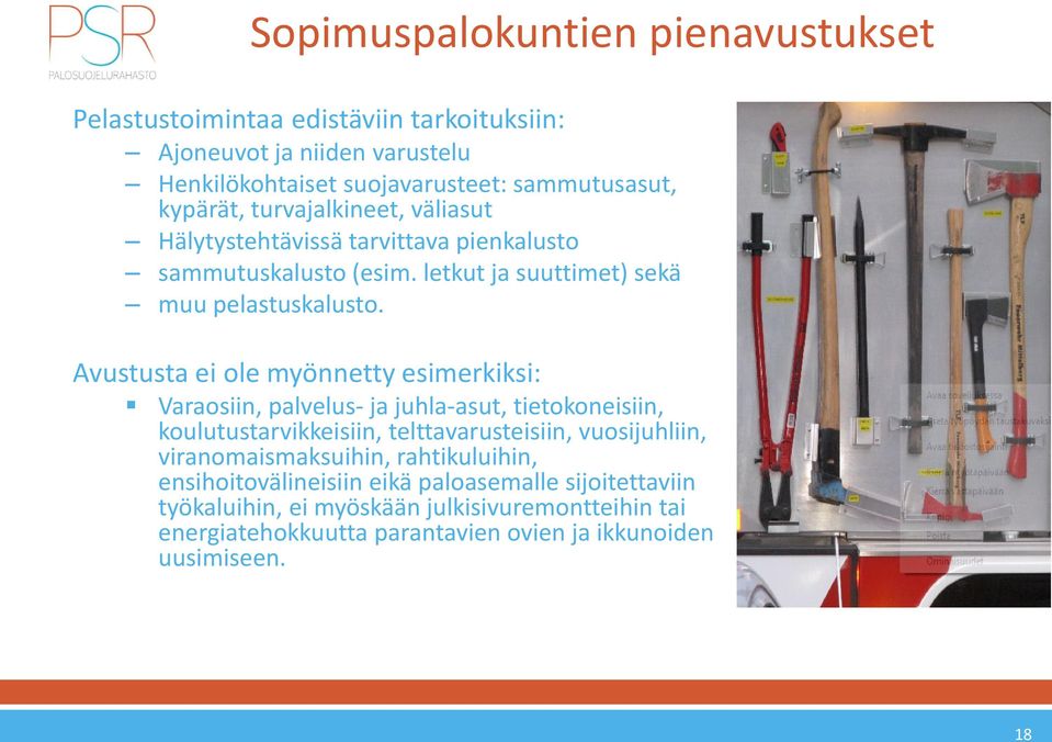 Avustusta ei ole myönnetty esimerkiksi: Varaosiin, palvelus- ja juhla-asut, tietokoneisiin, koulutustarvikkeisiin, telttavarusteisiin, vuosijuhliin,