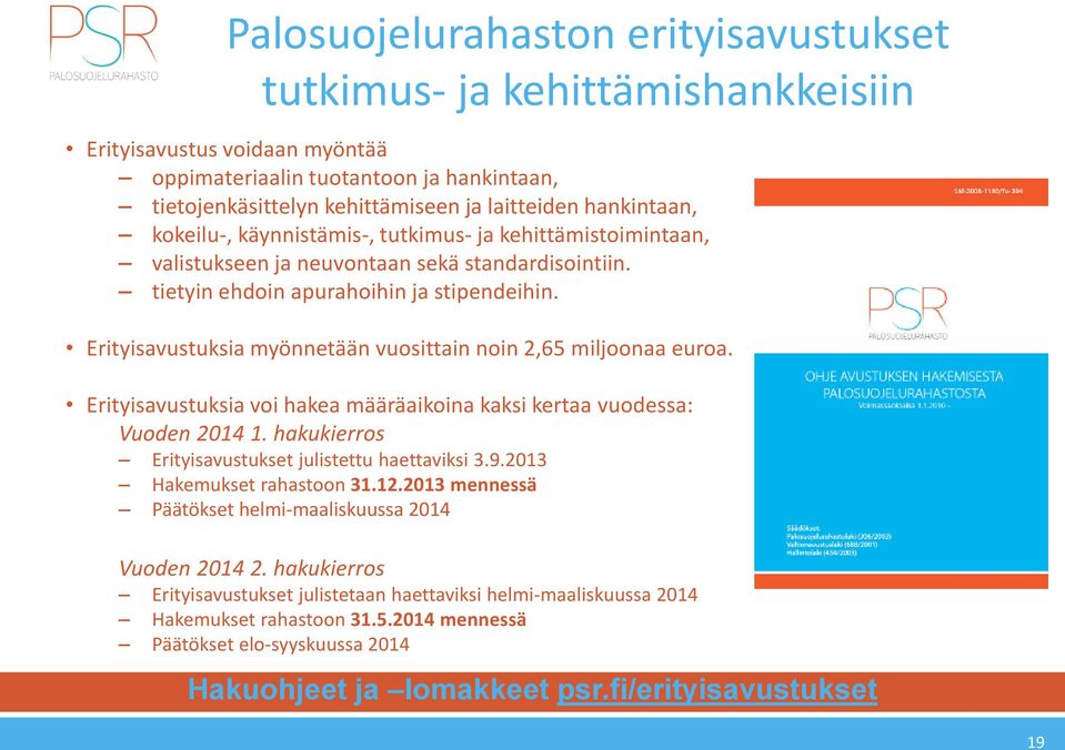 Erityisavustuksia myönnetään vuosittain noin 2,65 miljoonaa euroa. Erityisavustuksia voi hakea määräaikoina kaksi kertaa vuodessa: Vuoden 2014 1.