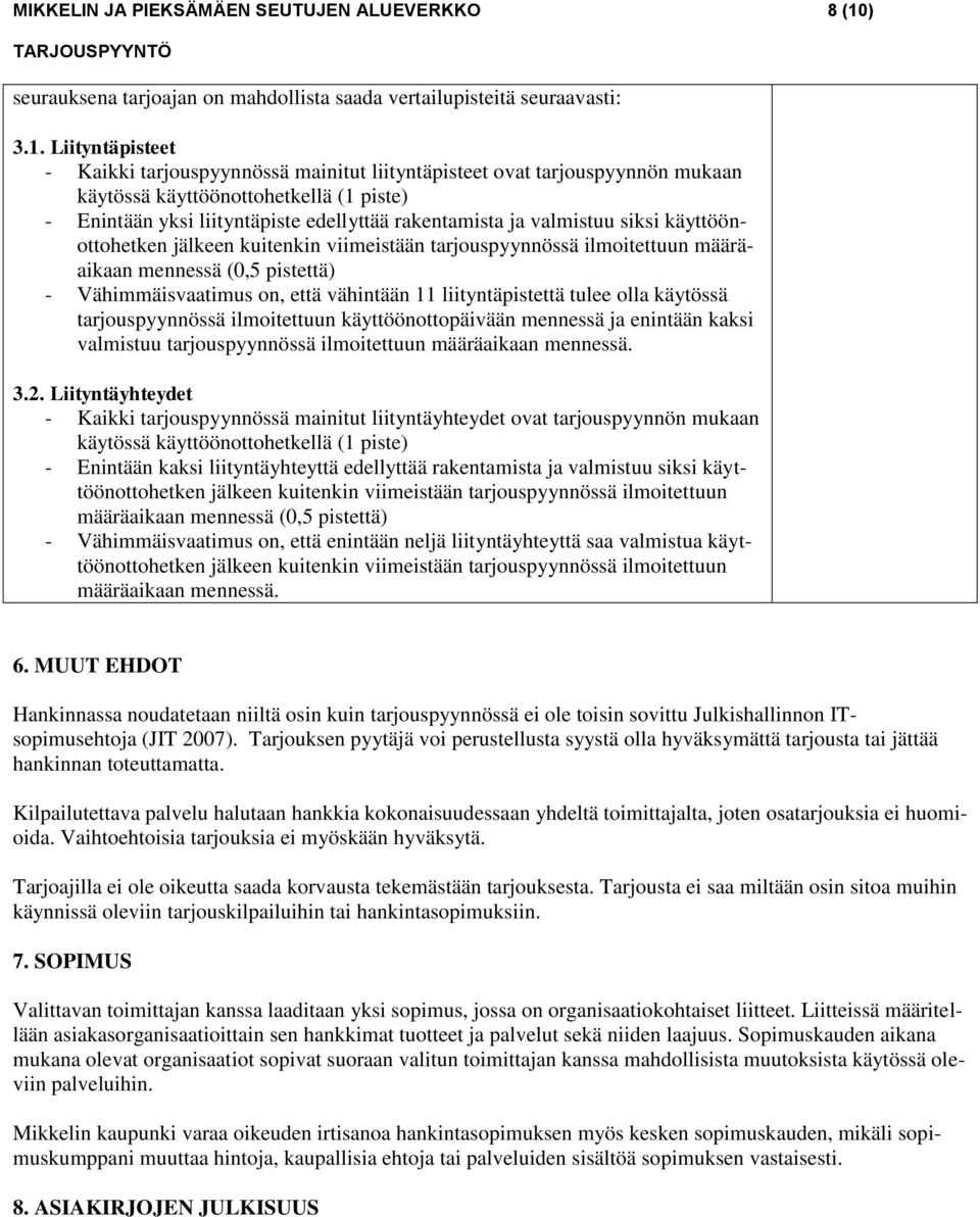 Liityntäpisteet - Kaikki tarjouspyynnössä mainitut liityntäpisteet ovat tarjouspyynnön mukaan käytössä käyttöönottohetkellä (1 piste) - Enintään yksi liityntäpiste edellyttää rakentamista ja