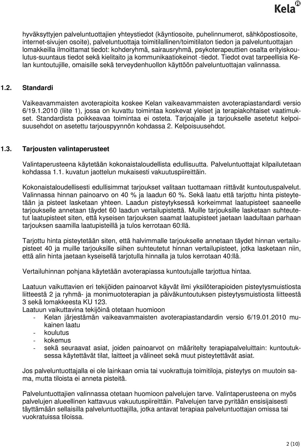 Tiedot ovat tarpeellisia Kelan kuntoutujille, omaisille sekä terveydenhuollon käyttöön palveluntuottajan valinnassa. 1.2.