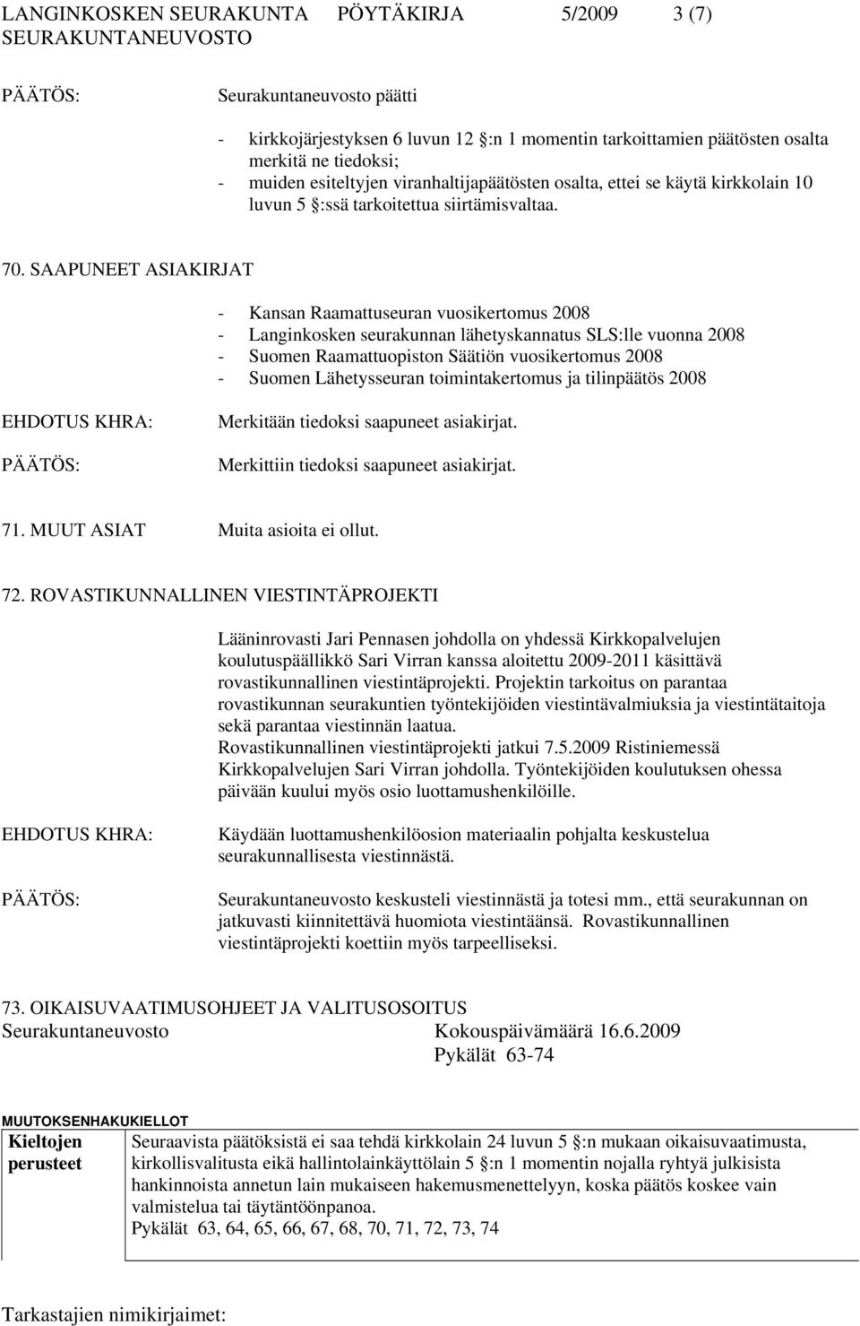 SAAPUNEET ASIAKIRJAT - Kansan Raamattuseuran vuosikertomus 2008 - Langinkosken seurakunnan lähetyskannatus SLS:lle vuonna 2008 - Suomen Raamattuopiston Säätiön vuosikertomus 2008 - Suomen