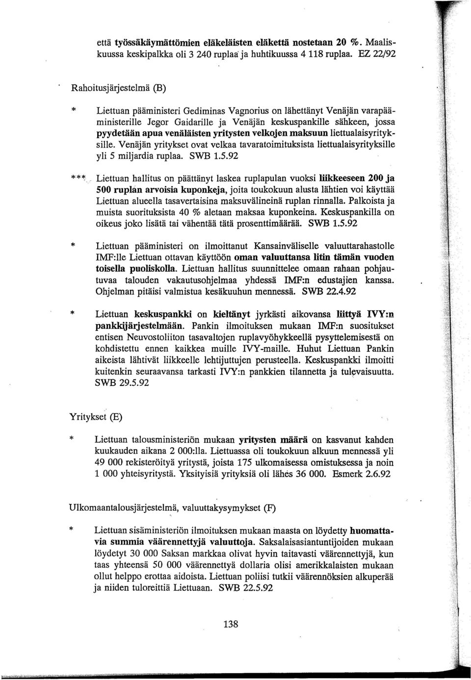 venäläisten yritysten velkojen maksuun liettualaisyrityksille. Venäjän yritykset ovat velkaa tavaratoimituksista liettualaisyrityksille yli 5 