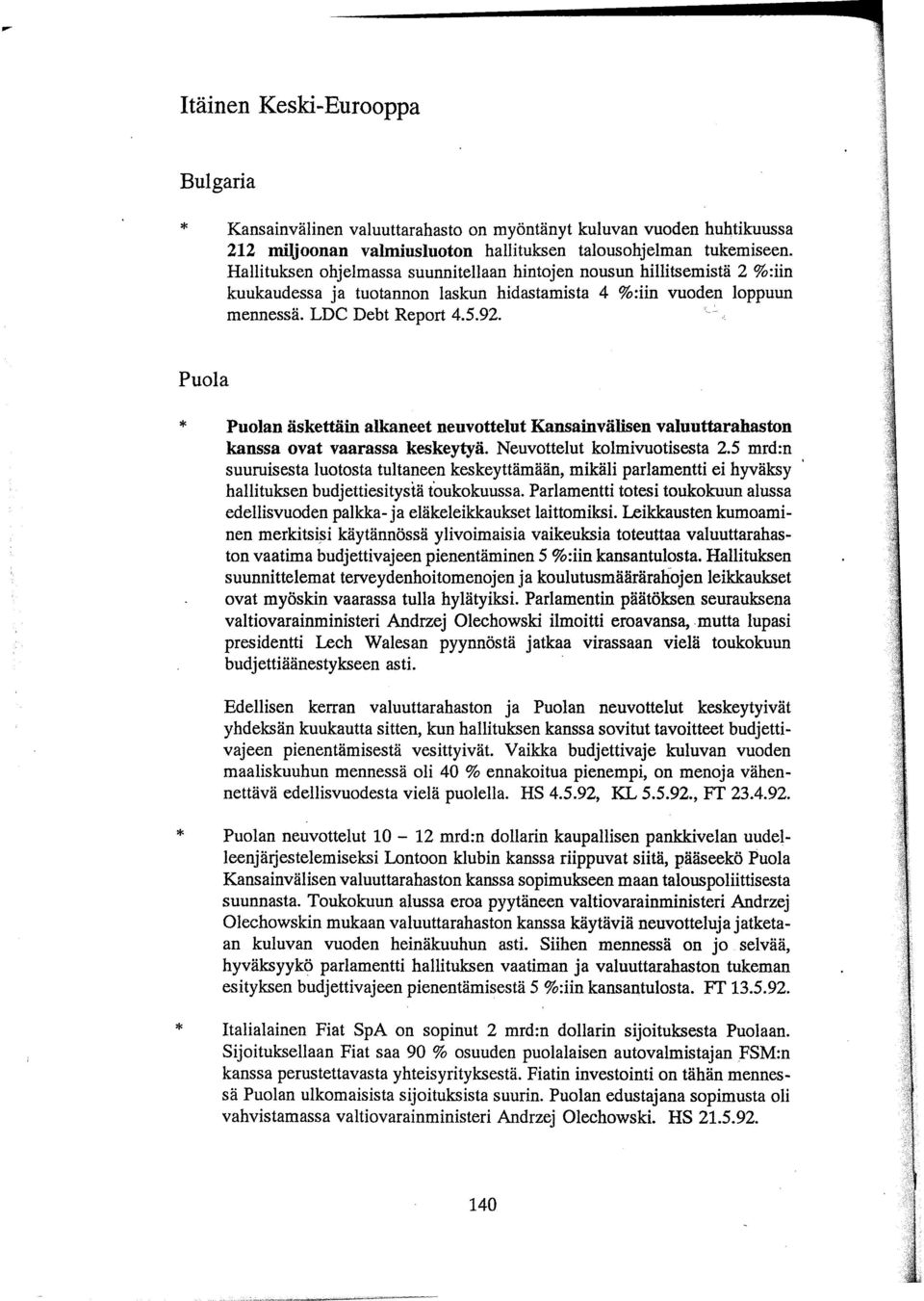 . Puola Puolan äskettäin alkaneet neuvottelut Kansainvälisen valuuttarahaston kanssa ovat vaarassa keskeytyä. Neuvottelut kolmivuotisesta 2.