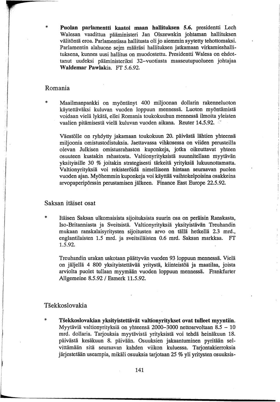 Presidentti Walesa on ehdottanut uudeksi pääministeriksi 32-vuotiasta maaseutupuolueen johtajaa Waldemar Pawlakia. Ff 5.6.92.