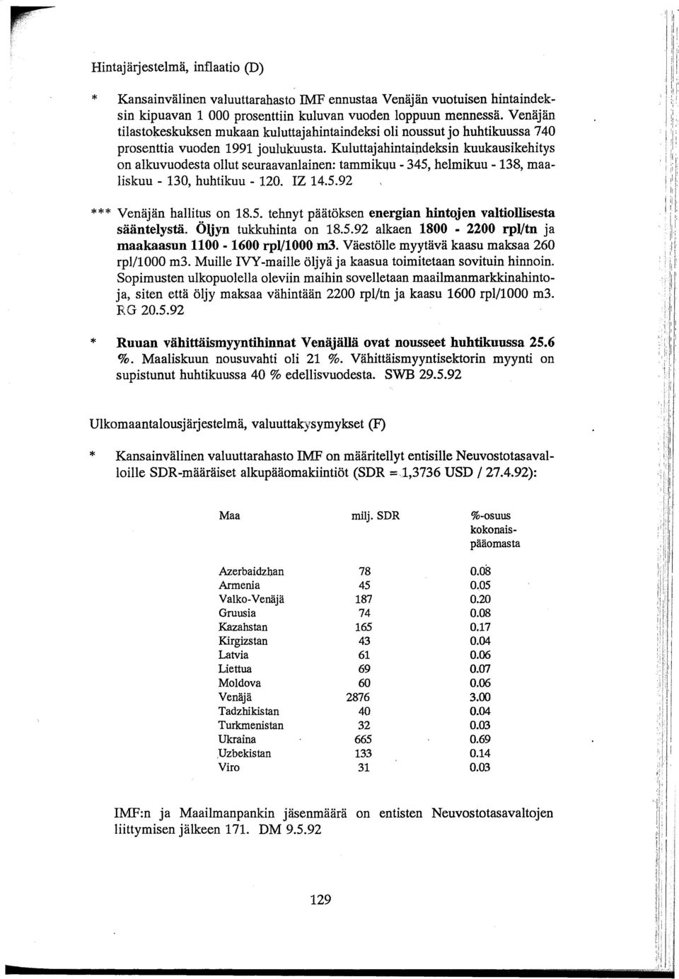 Kuluttajahintai:ndeksin kuukausikehitys on alkuvuodesta ollut seuraavanlainen: tammikqu - 345, helmikuu - 138, maaliskuu - 130, huhtikuu - 120. Z 14.5.92 Venäjän hallitus on 18.5. tehnyt päätöksen energian hintojen valtiollisesta sääntelystä.