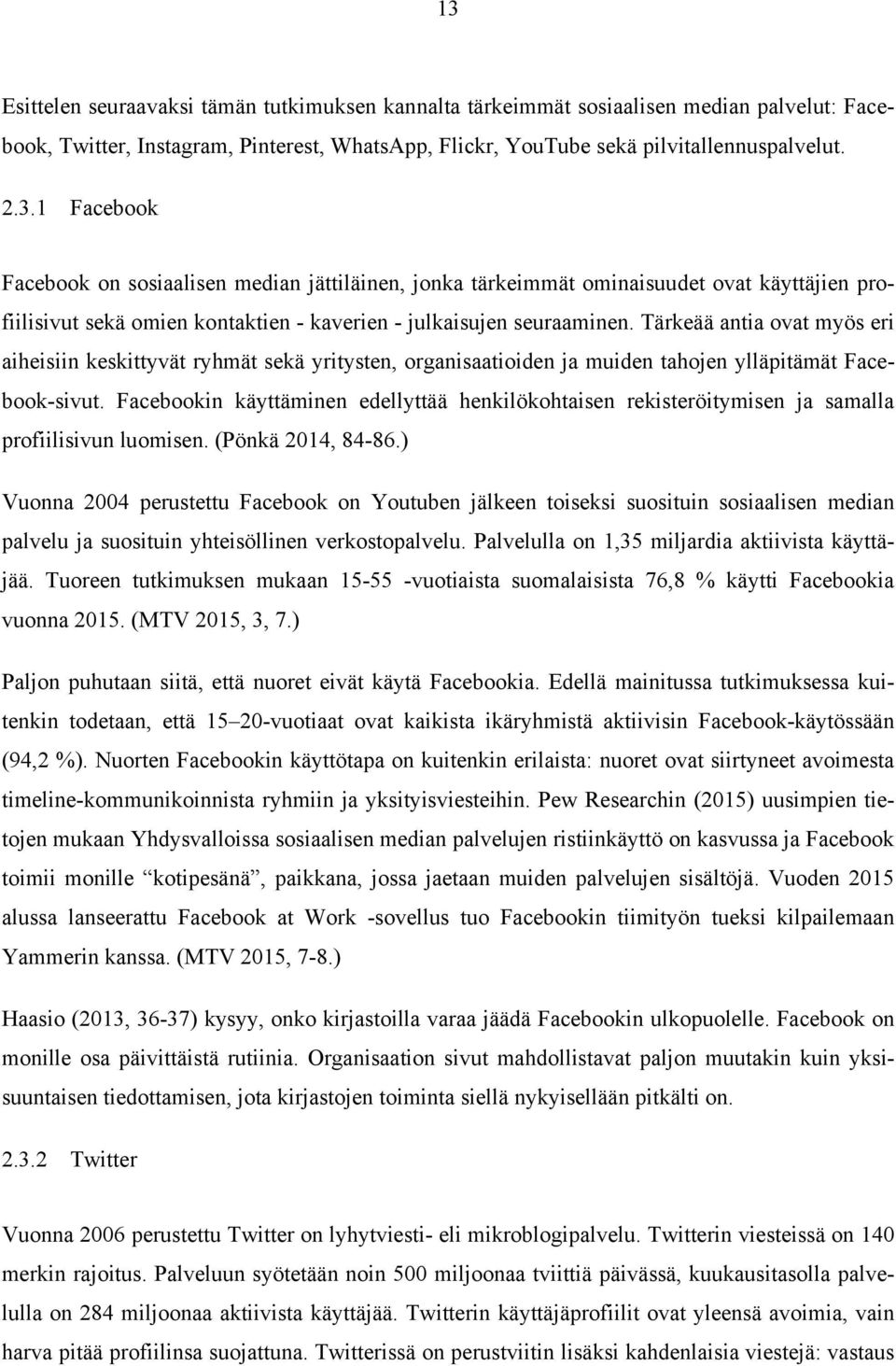 Facebookin käyttäminen edellyttää henkilökohtaisen rekisteröitymisen ja samalla profiilisivun luomisen. (Pönkä 2014, 84-86.