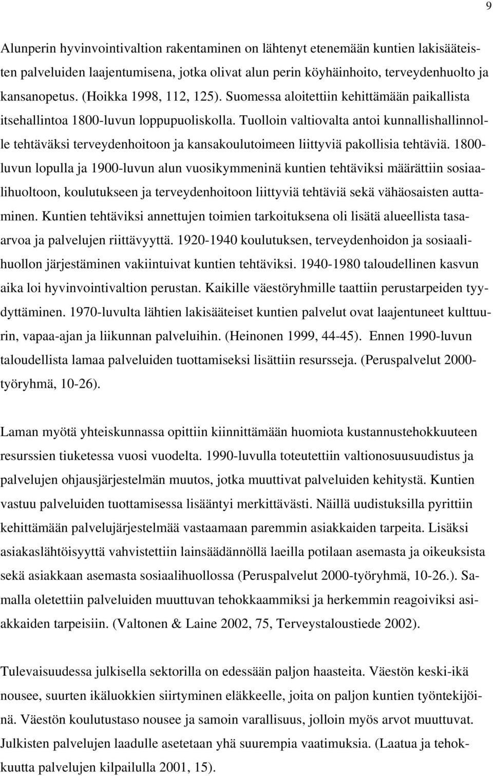 Tuolloin valtiovalta antoi kunnallishallinnolle tehtäväksi terveydenhoitoon ja kansakoulutoimeen liittyviä pakollisia tehtäviä.