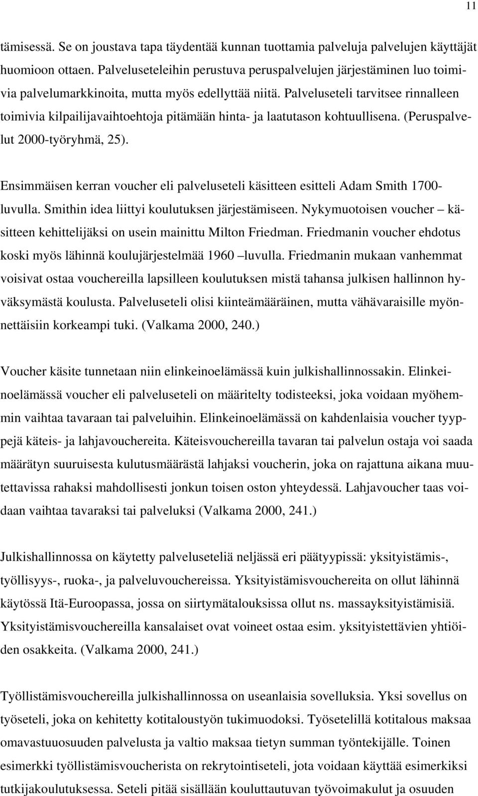 Palveluseteli tarvitsee rinnalleen toimivia kilpailijavaihtoehtoja pitämään hinta- ja laatutason kohtuullisena. (Peruspalvelut 2000-työryhmä, 25).