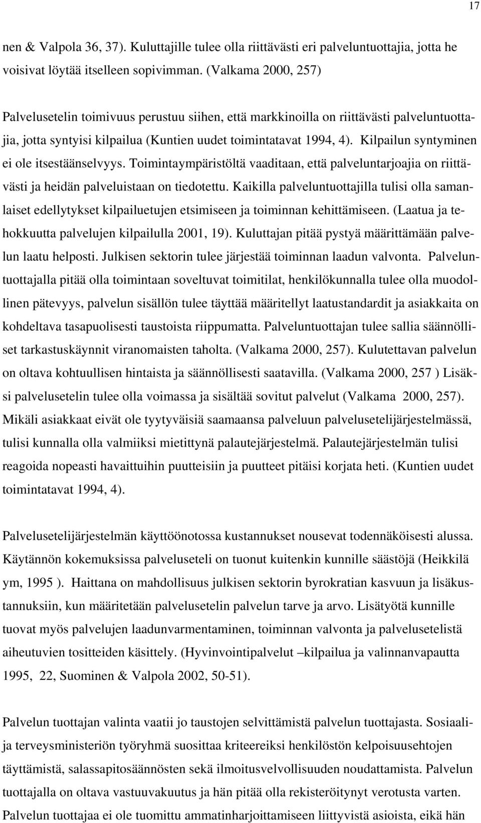 Kilpailun syntyminen ei ole itsestäänselvyys. Toimintaympäristöltä vaaditaan, että palveluntarjoajia on riittävästi ja heidän palveluistaan on tiedotettu.