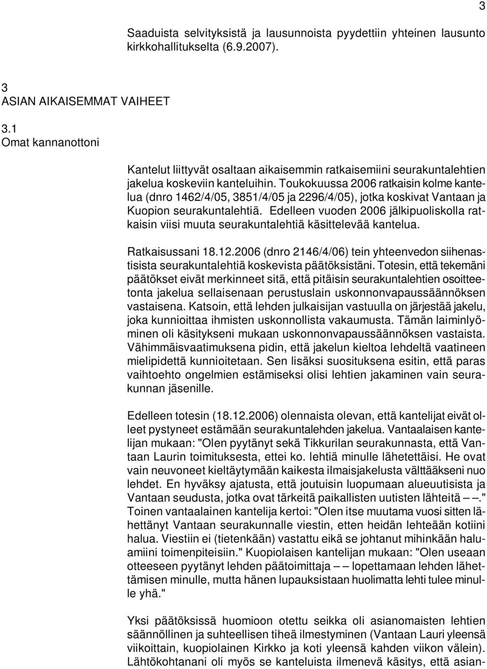 Toukokuussa 2006 ratkaisin kolme kantelua (dnro 1462/4/05, 3851/4/05 ja 2296/4/05), jotka koskivat Vantaan ja Kuopion seurakuntalehtiä.