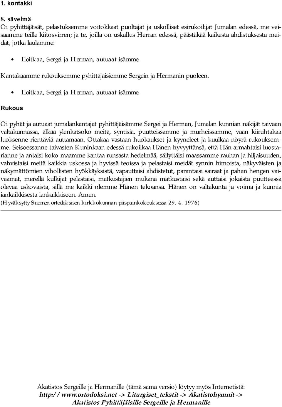 ahdistuksesta meidät, jotka laulamme: Iloitkaa, Sergei ja Herman, autuaat isämme.