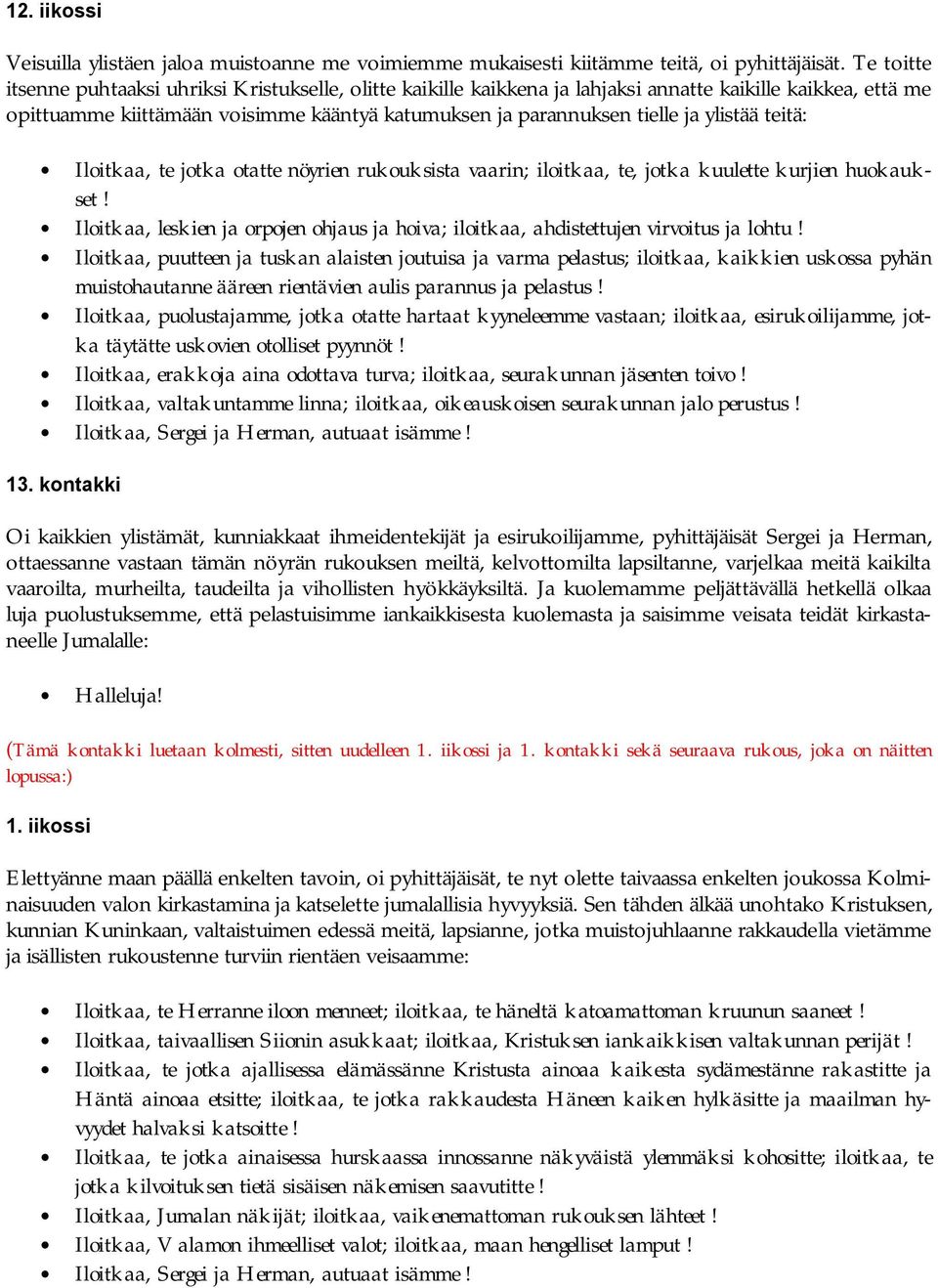 ylistää teitä: Iloitkaa, te jotka otatte nöyrien rukouksista vaarin; iloitkaa, te, jotka kuulette kurjien huokaukset!