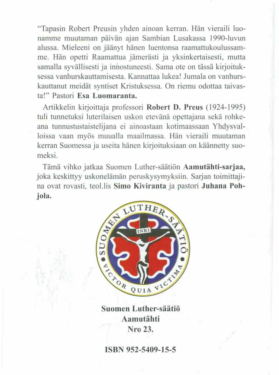 Jumala on vanhurskauttanut meidät syntiset Kristuksessa. On riemu odottaa taivasta!" Pastori Esa Luomaranta. Artikkelin kirjoittaja professori Robert D.