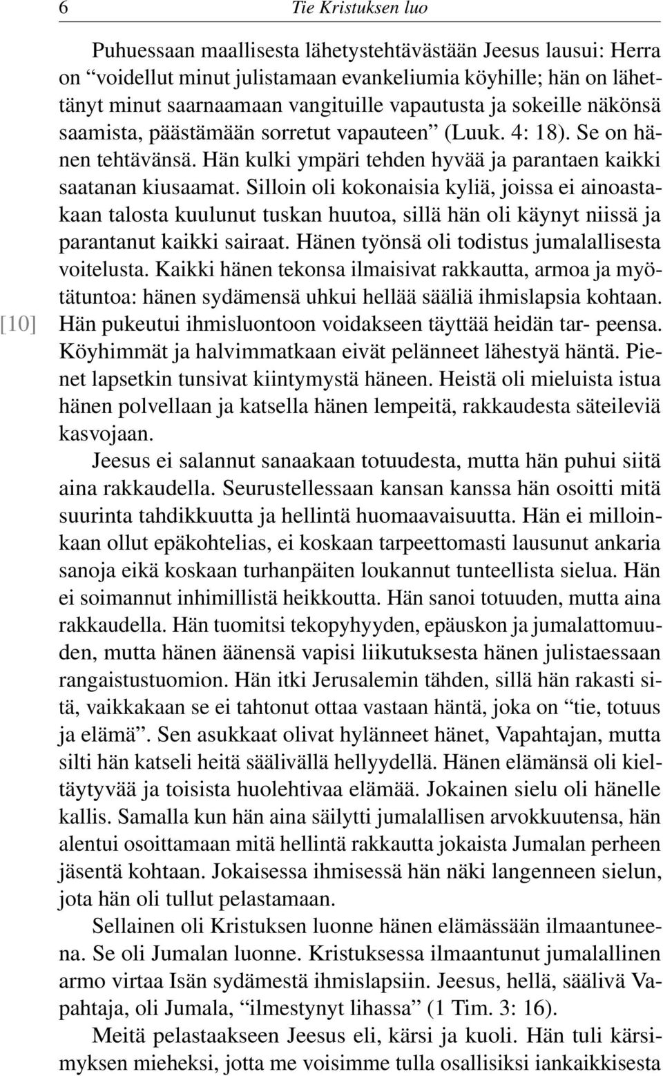 Silloin oli kokonaisia kyliä, joissa ei ainoastakaan talosta kuulunut tuskan huutoa, sillä hän oli käynyt niissä ja parantanut kaikki sairaat. Hänen työnsä oli todistus jumalallisesta voitelusta.