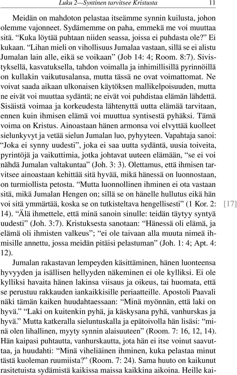 Sivistyksellä, kasvatuksella, tahdon voimalla ja inhimillisillä pyrinnöillä on kullakin vaikutusalansa, mutta tässä ne ovat voimattomat.